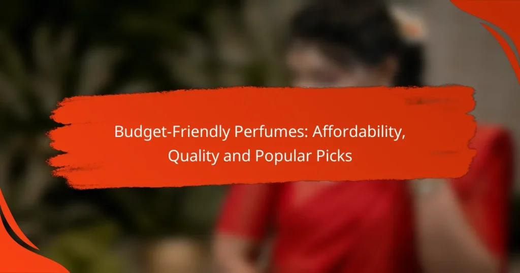 Budget-Friendly Perfumes: Affordability, Quality and Popular Picks