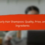 Curly Hair Shampoos: Quality, Price, and Ingredients