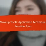 Eye Makeup Tools: Application Techniques for Sensitive Eyes