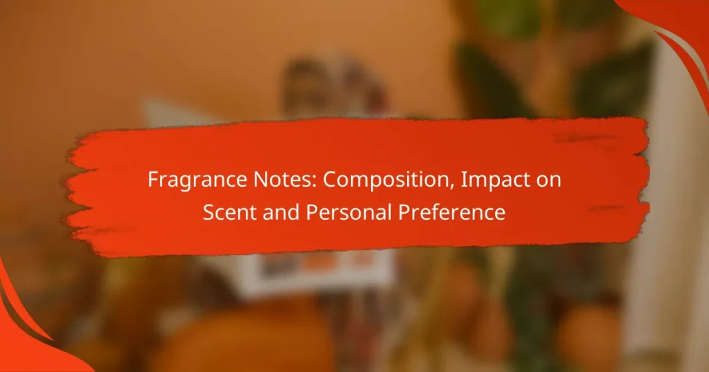 Fragrance Notes: Composition, Impact on Scent and Personal Preference