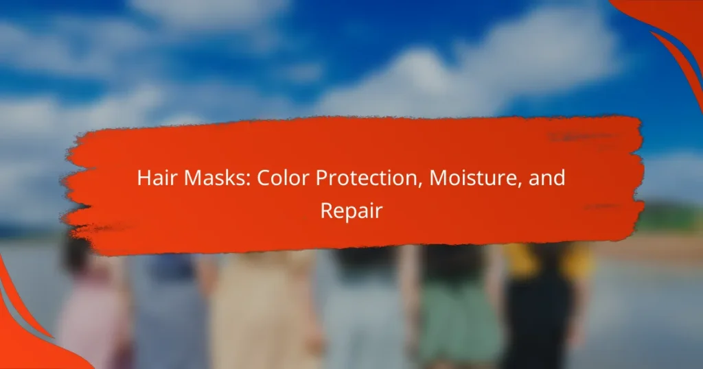 Hair Masks: Color Protection, Moisture, and Repair