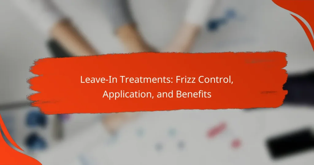 Leave-In Treatments: Frizz Control, Application, and Benefits