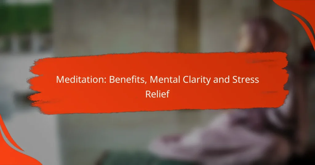 Meditation: Benefits, Mental Clarity and Stress Relief