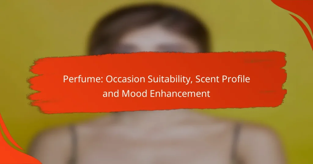 Perfume: Occasion Suitability, Scent Profile and Mood Enhancement