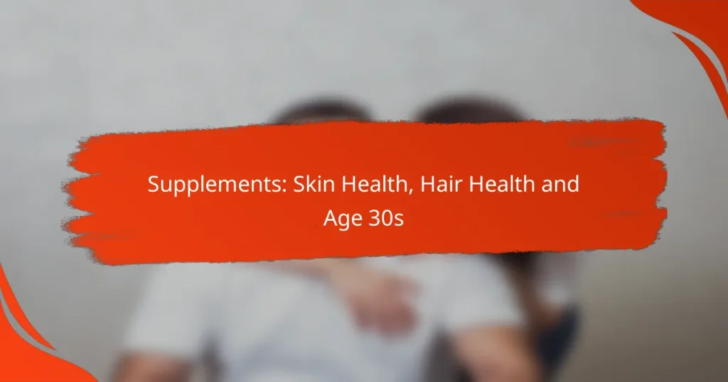 Supplements: Skin Health, Hair Health and Age 30s