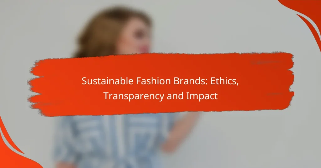 Sustainable Fashion Brands: Ethics, Transparency and Impact