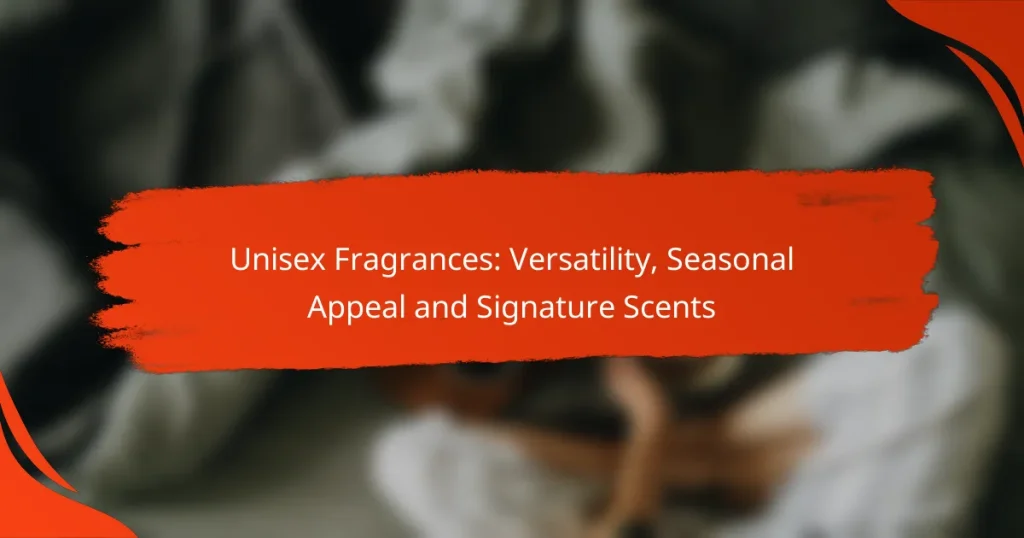 Unisex Fragrances: Versatility, Seasonal Appeal and Signature Scents
