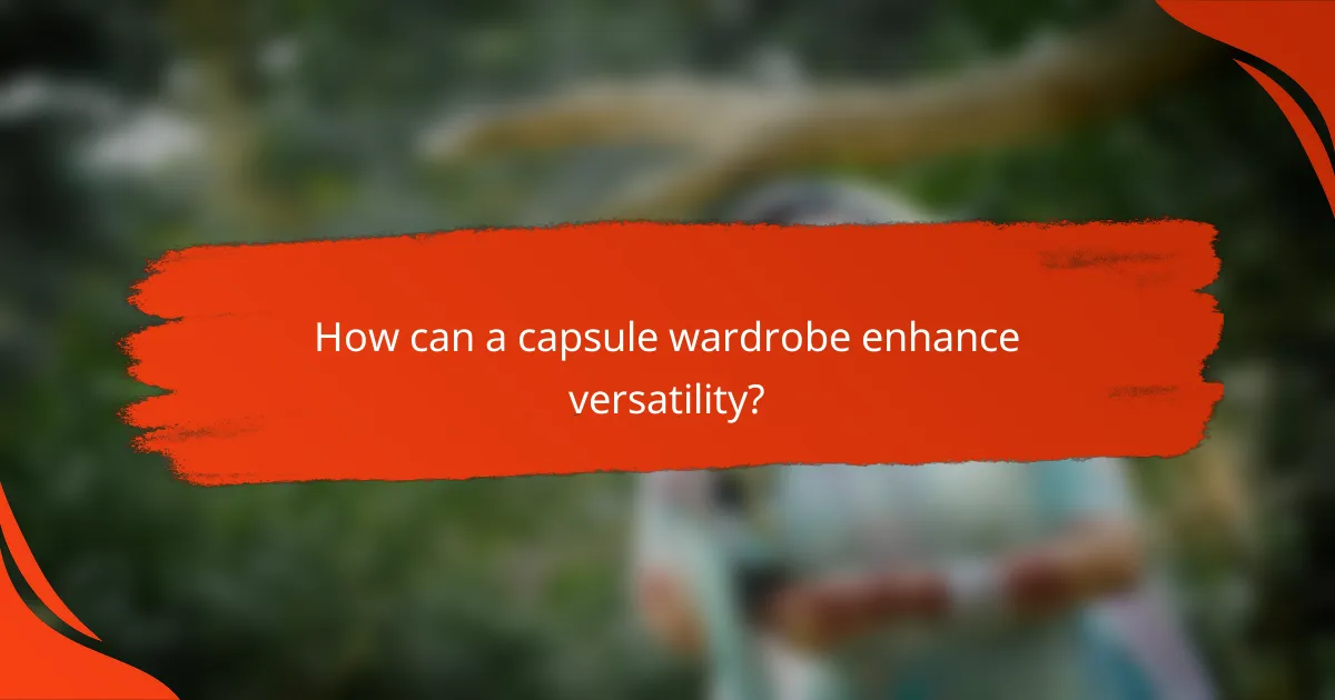 How can a capsule wardrobe enhance versatility?