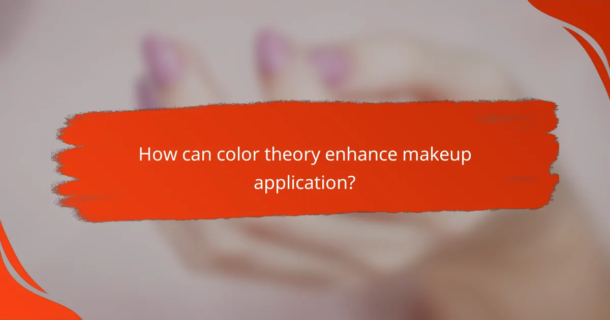How can color theory enhance makeup application?