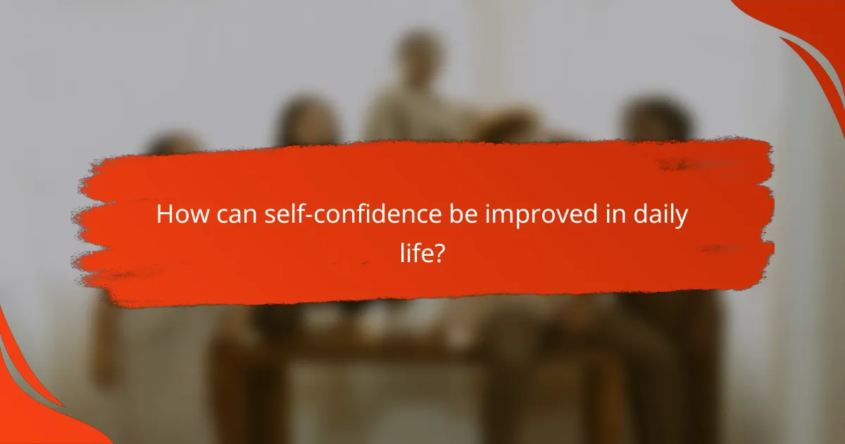 How can self-confidence be improved in daily life?