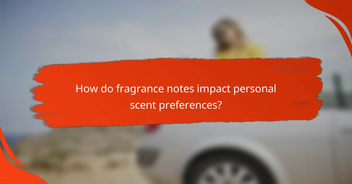 How do fragrance notes impact personal scent preferences?