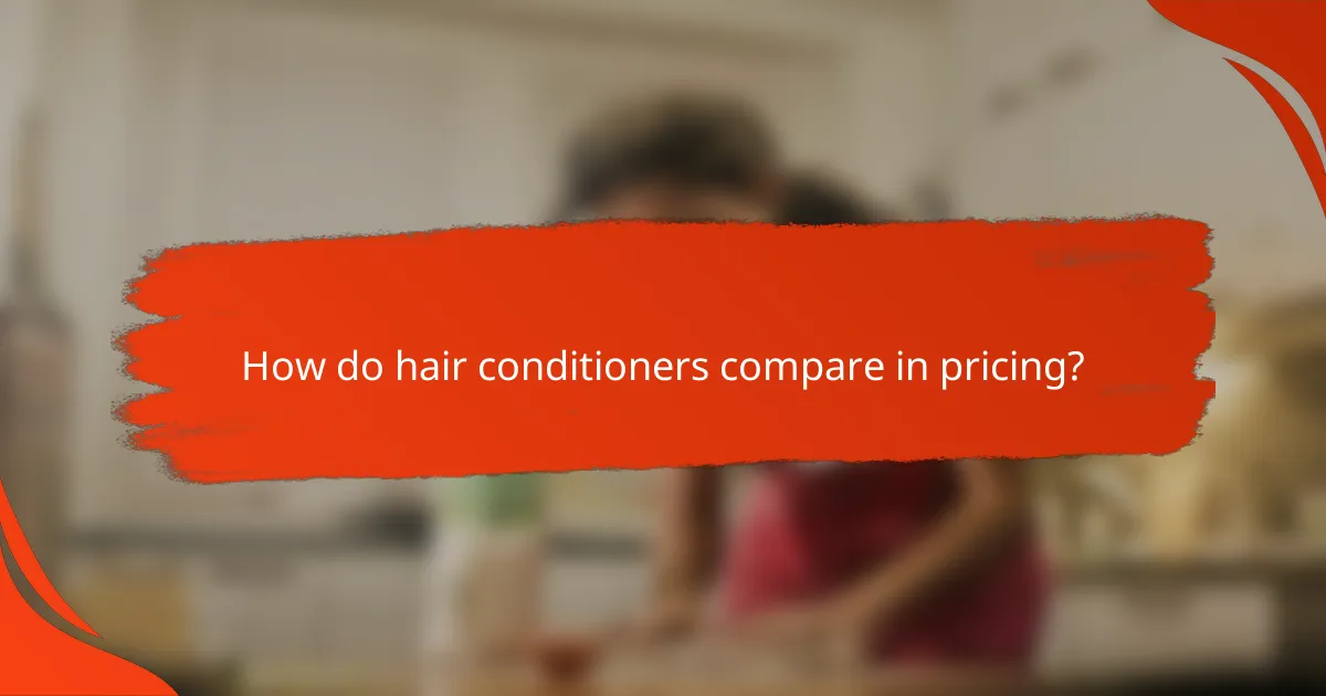 How do hair conditioners compare in pricing?