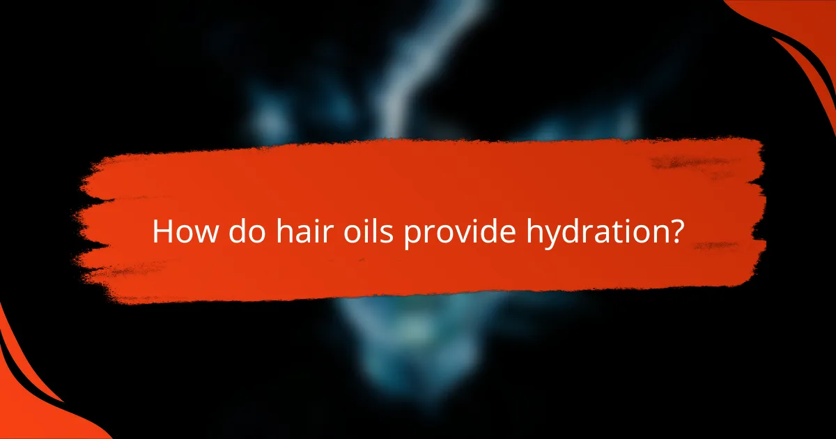 How do hair oils provide hydration?
