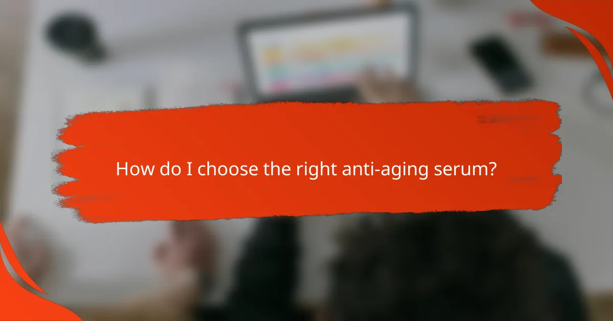 How do I choose the right anti-aging serum?
