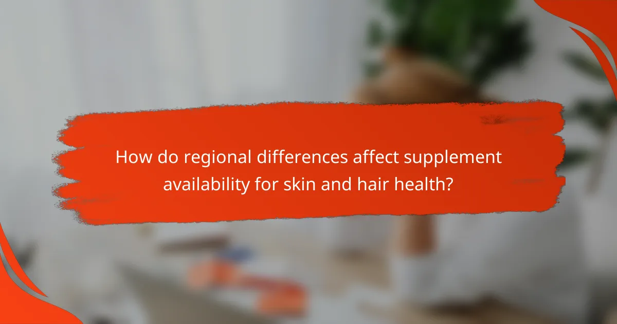 How do regional differences affect supplement availability for skin and hair health?
