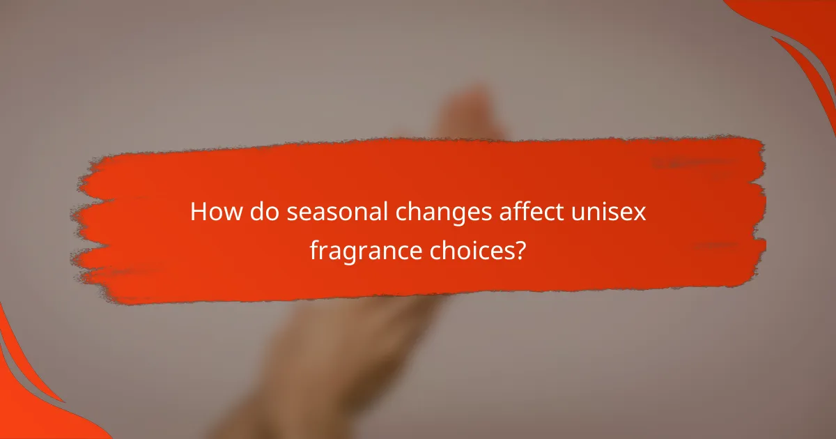 How do seasonal changes affect unisex fragrance choices?