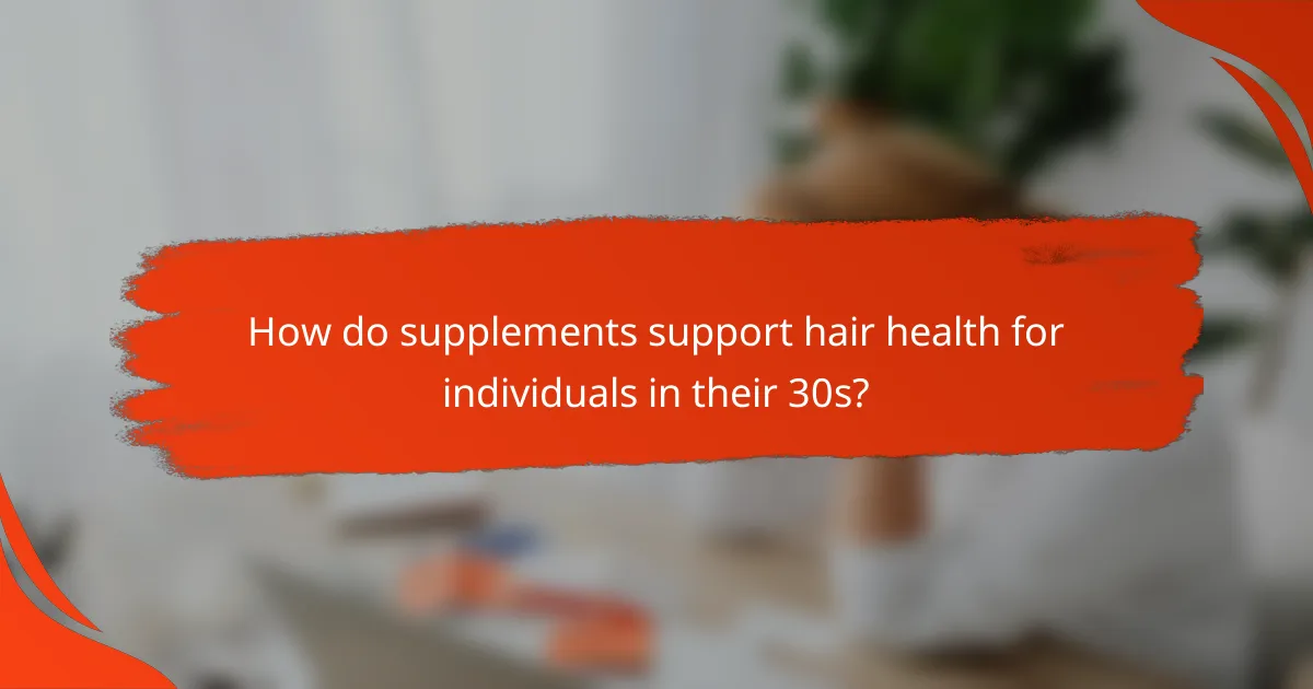 How do supplements support hair health for individuals in their 30s?