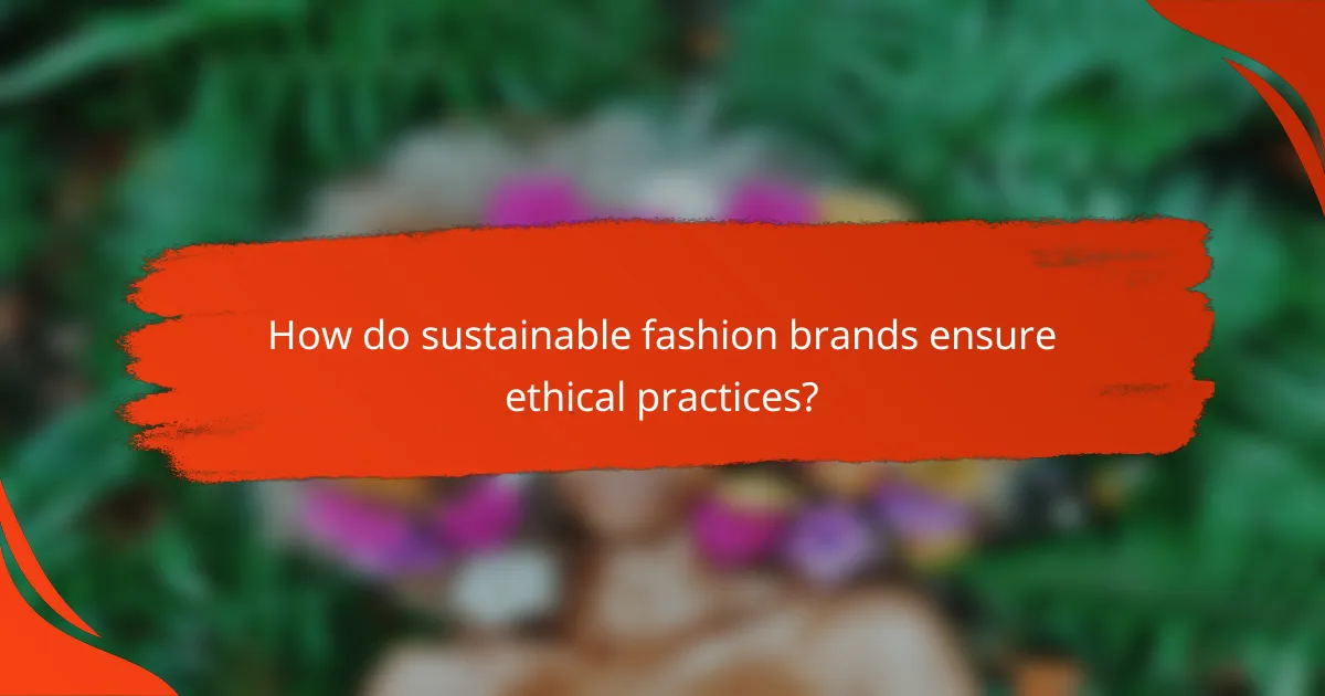 How do sustainable fashion brands ensure ethical practices?