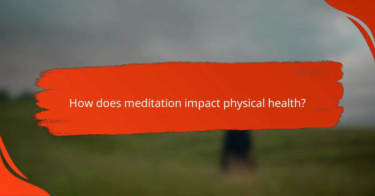 How does meditation impact physical health?