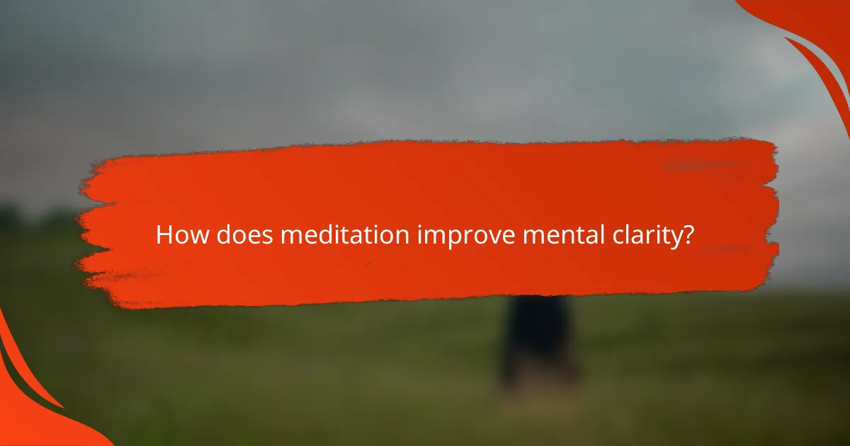 How does meditation improve mental clarity?