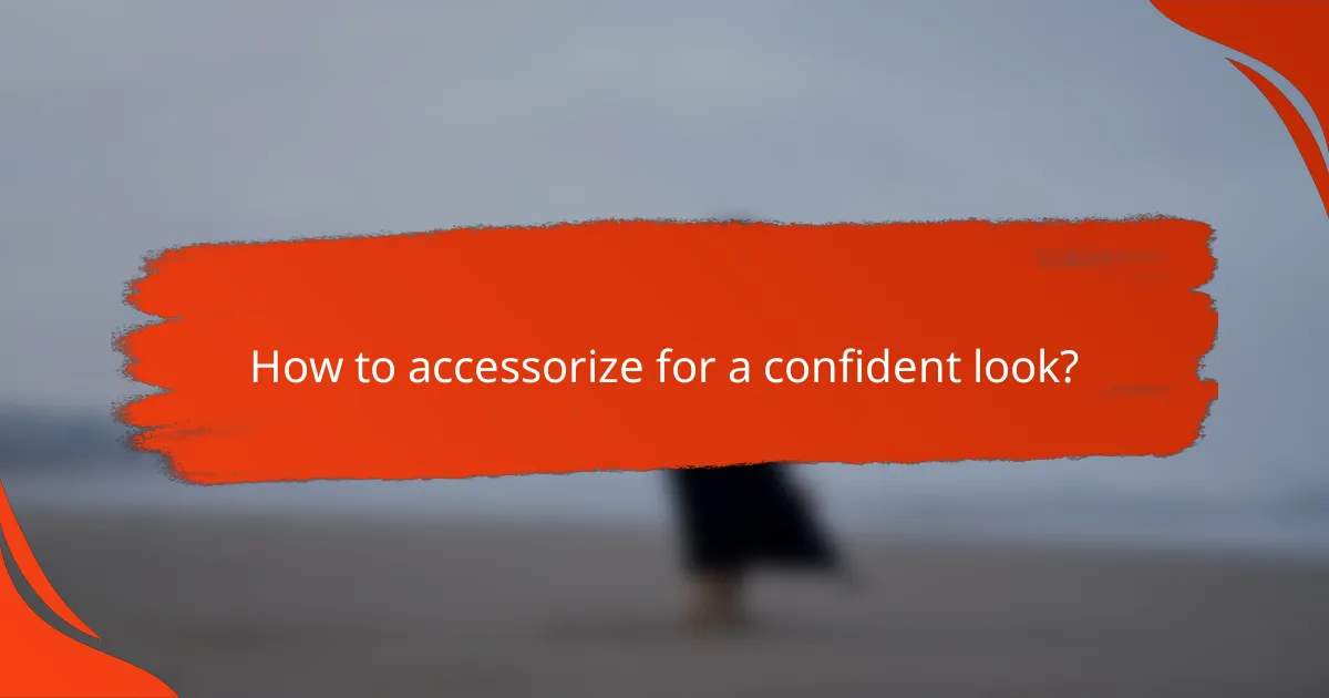 How to accessorize for a confident look?