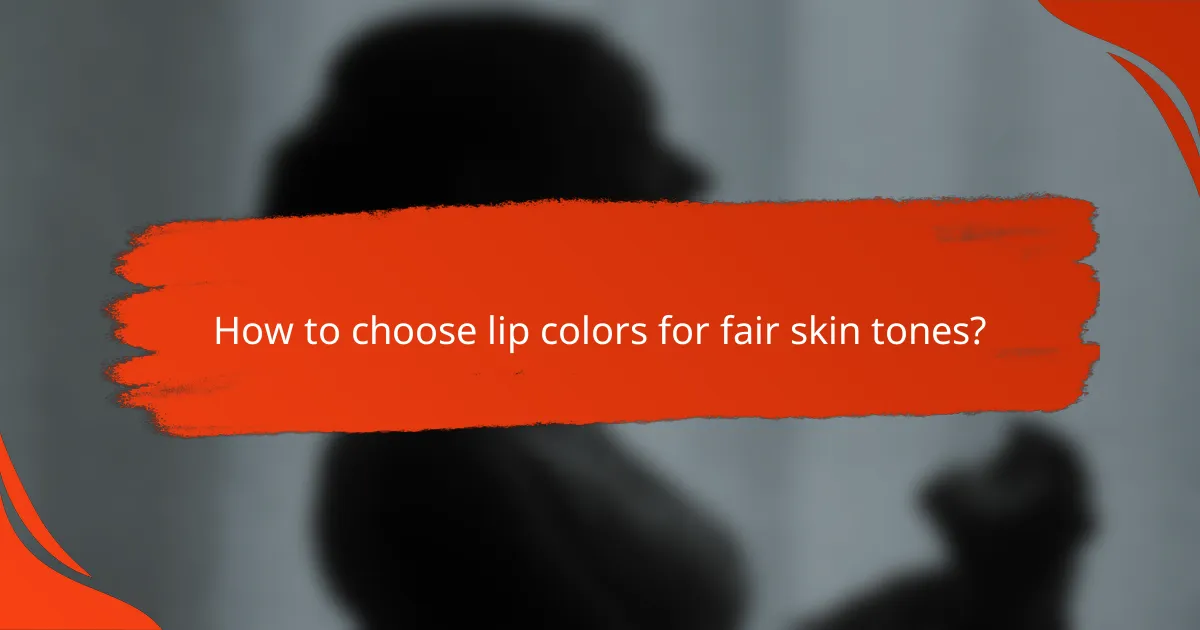 How to choose lip colors for fair skin tones?
