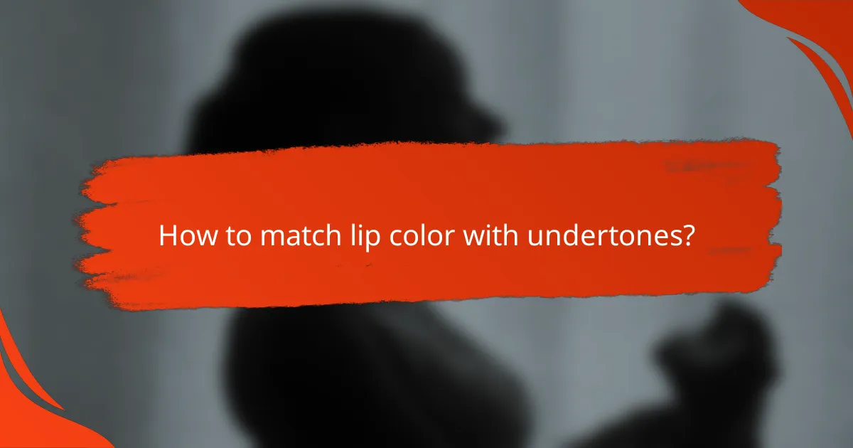 How to match lip color with undertones?