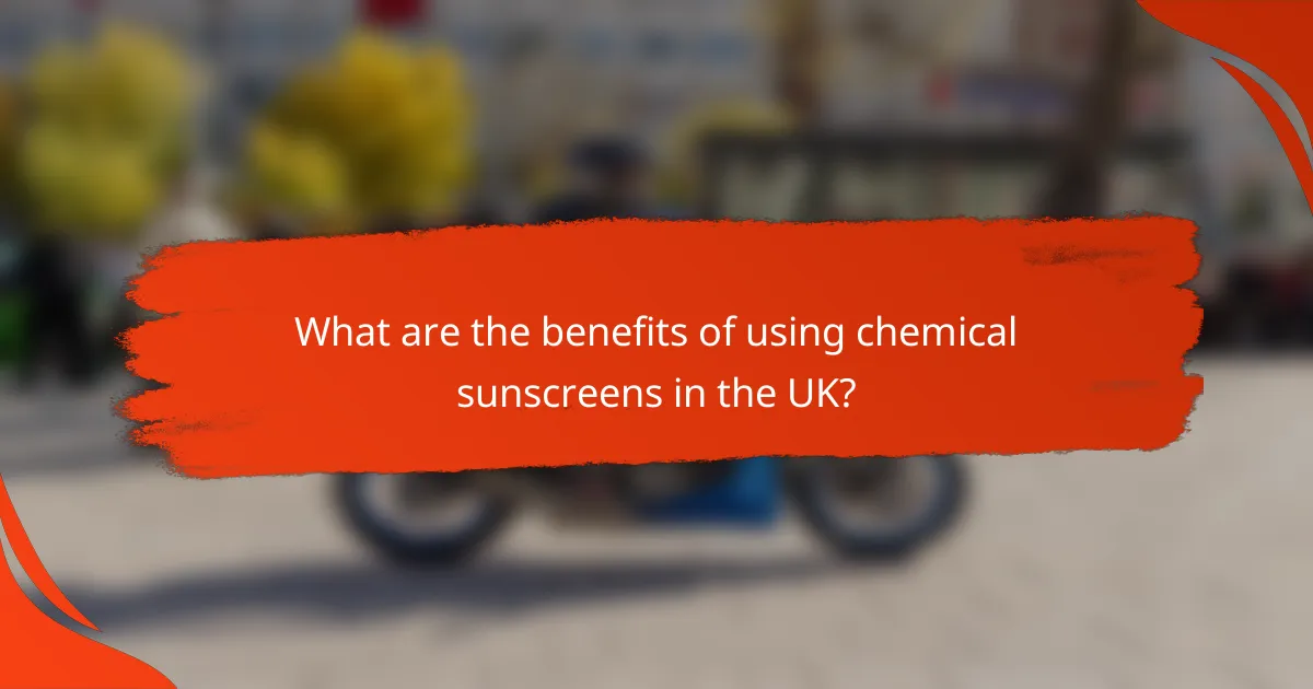 What are the benefits of using chemical sunscreens in the UK?