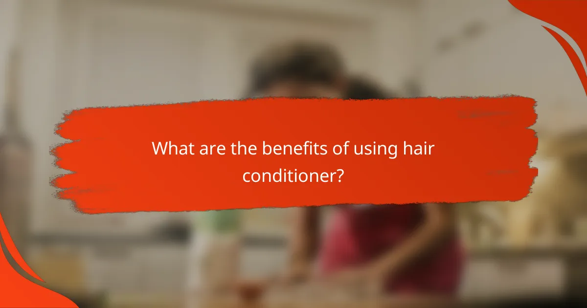 What are the benefits of using hair conditioner?