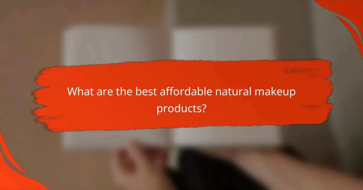 What are the best affordable natural makeup products?