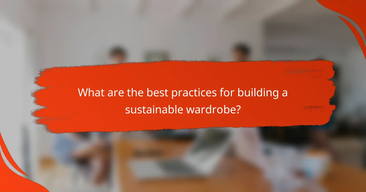 What are the best practices for building a sustainable wardrobe?