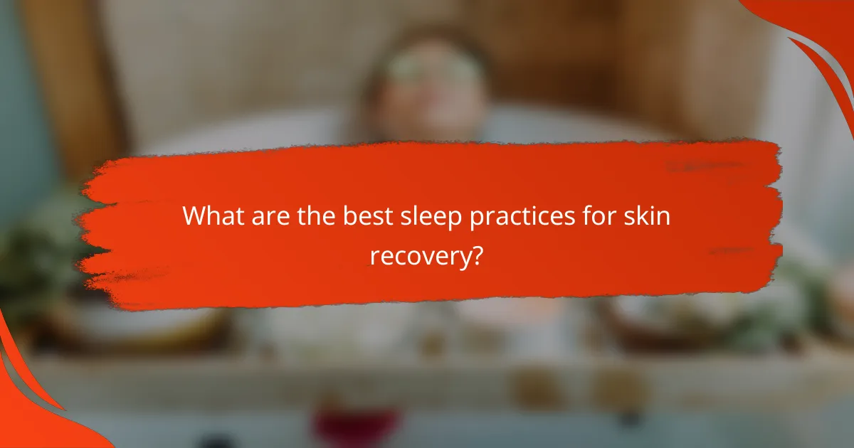 What are the best sleep practices for skin recovery?