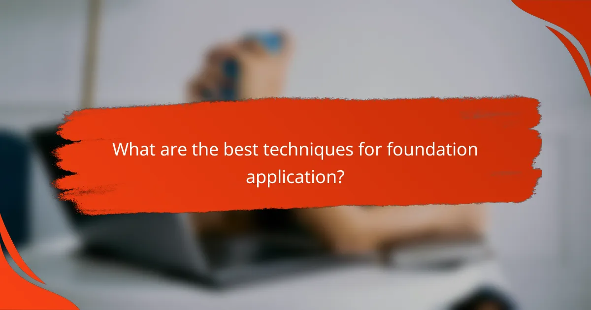 What are the best techniques for foundation application?