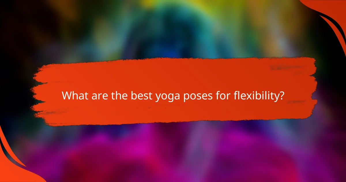 What are the best yoga poses for flexibility?