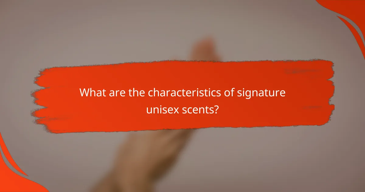What are the characteristics of signature unisex scents?