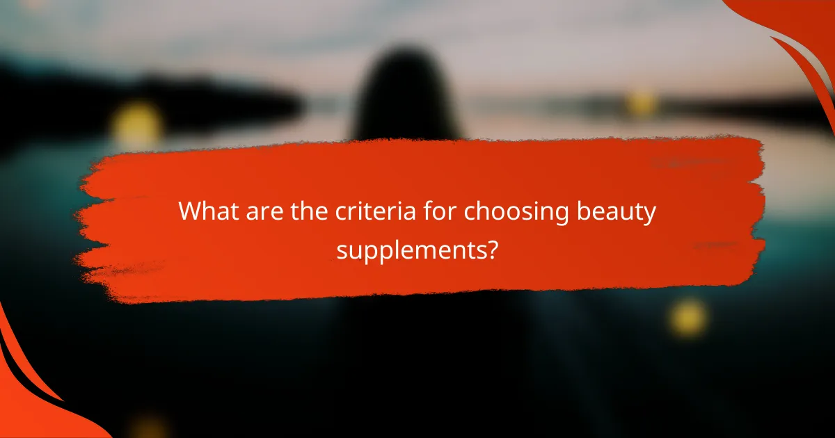 What are the criteria for choosing beauty supplements?