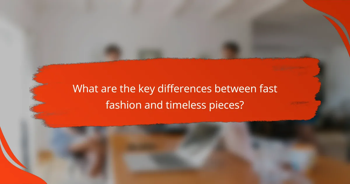 What are the key differences between fast fashion and timeless pieces?