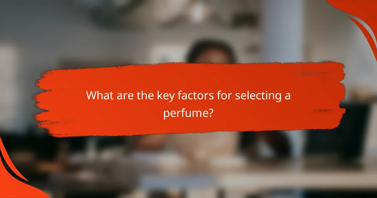 What are the key factors for selecting a perfume?