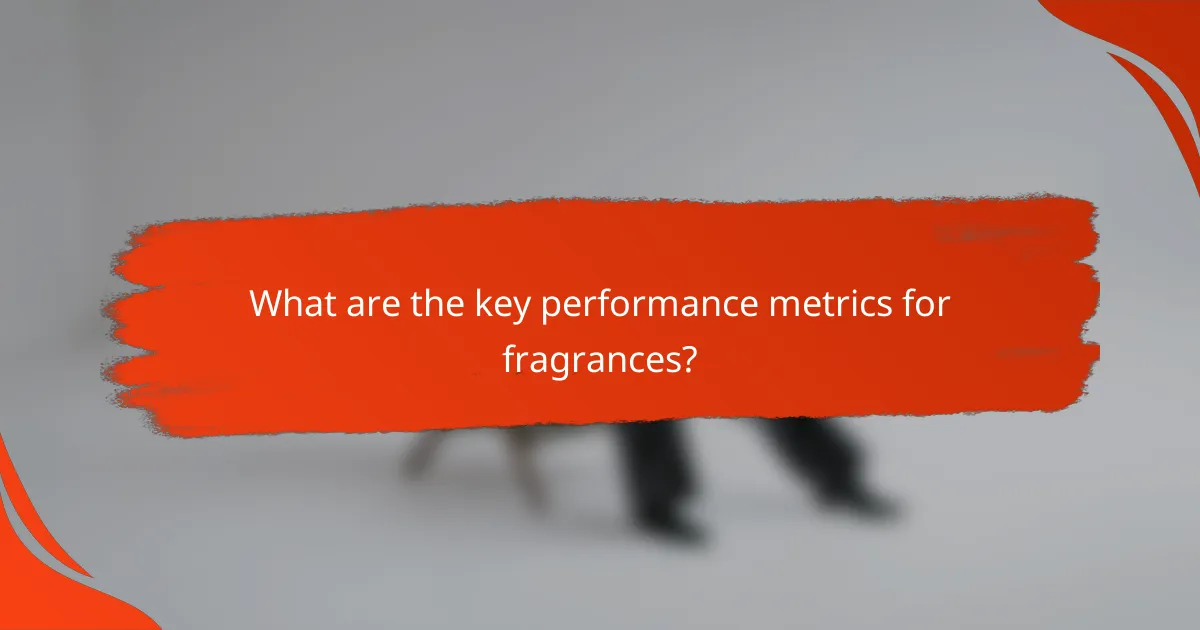 What are the key performance metrics for fragrances?