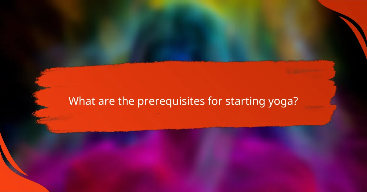 What are the prerequisites for starting yoga?