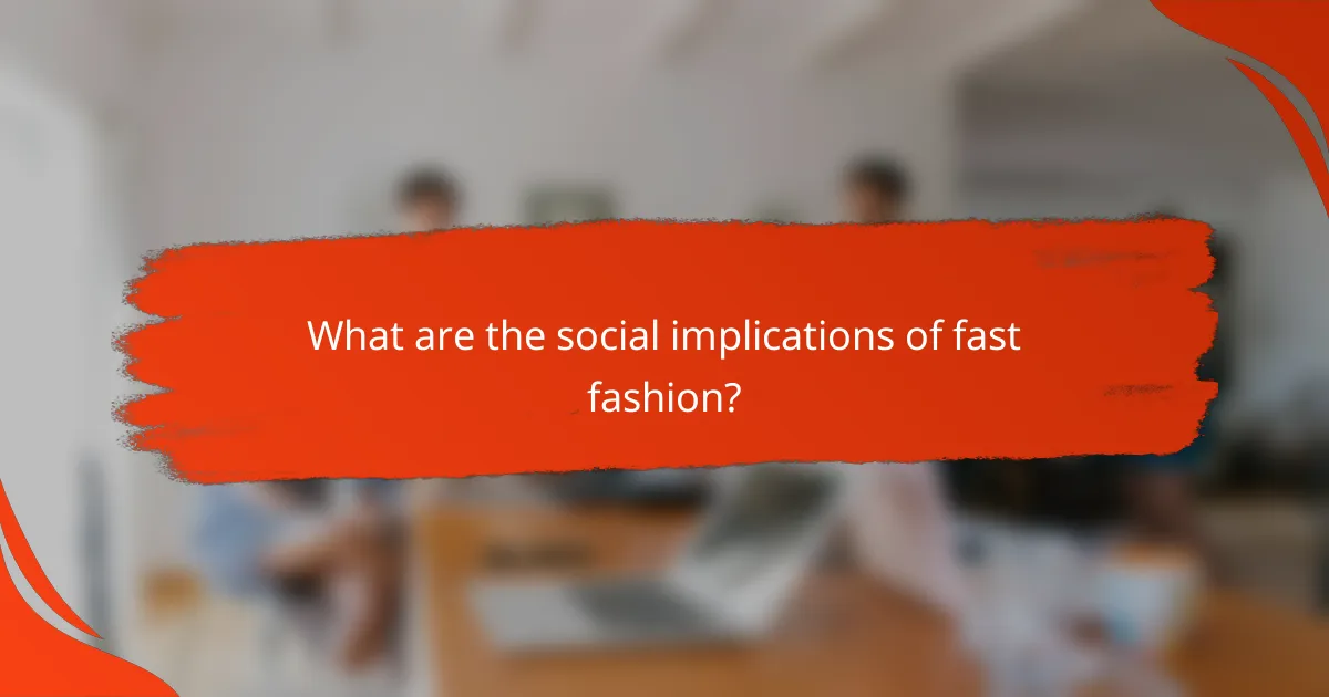 What are the social implications of fast fashion?