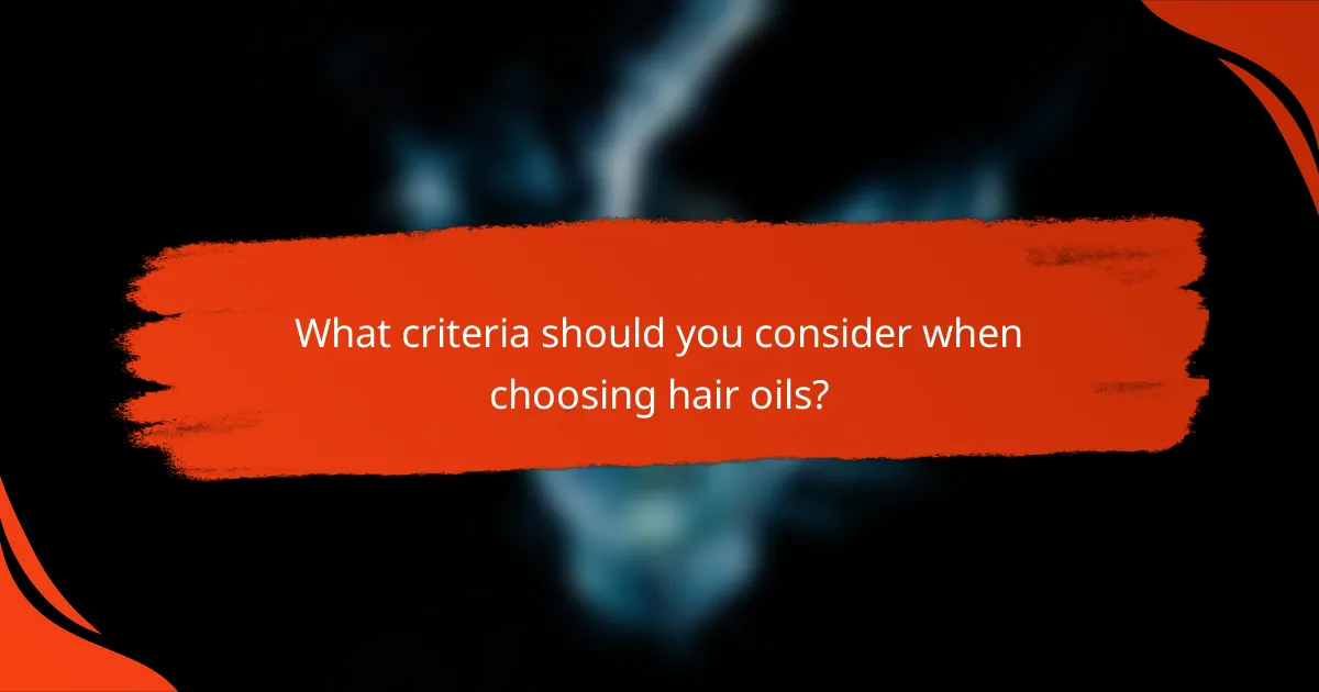 What criteria should you consider when choosing hair oils?