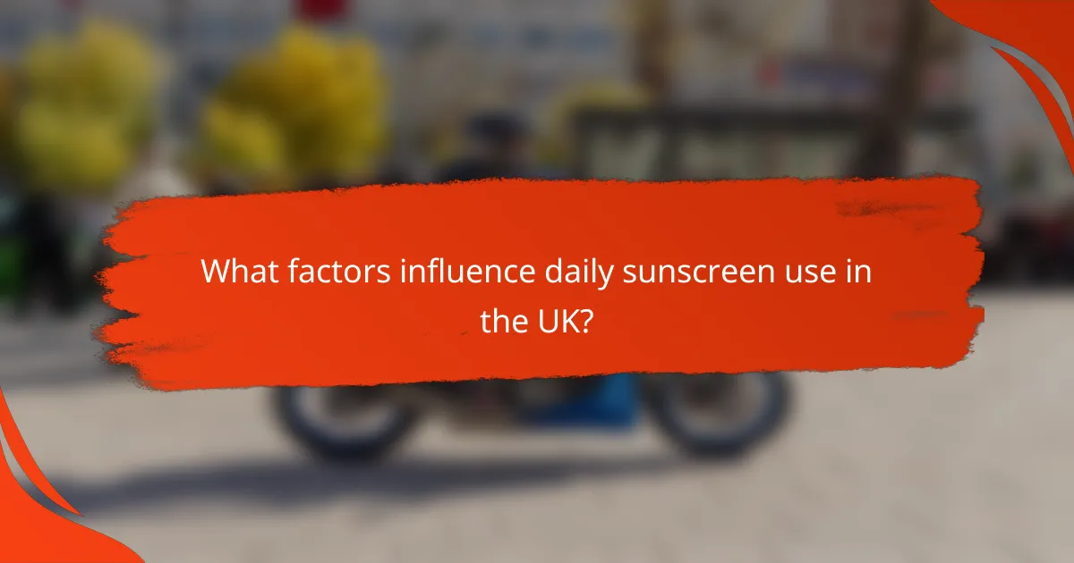 What factors influence daily sunscreen use in the UK?