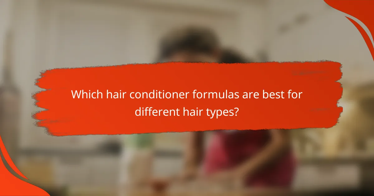 Which hair conditioner formulas are best for different hair types?