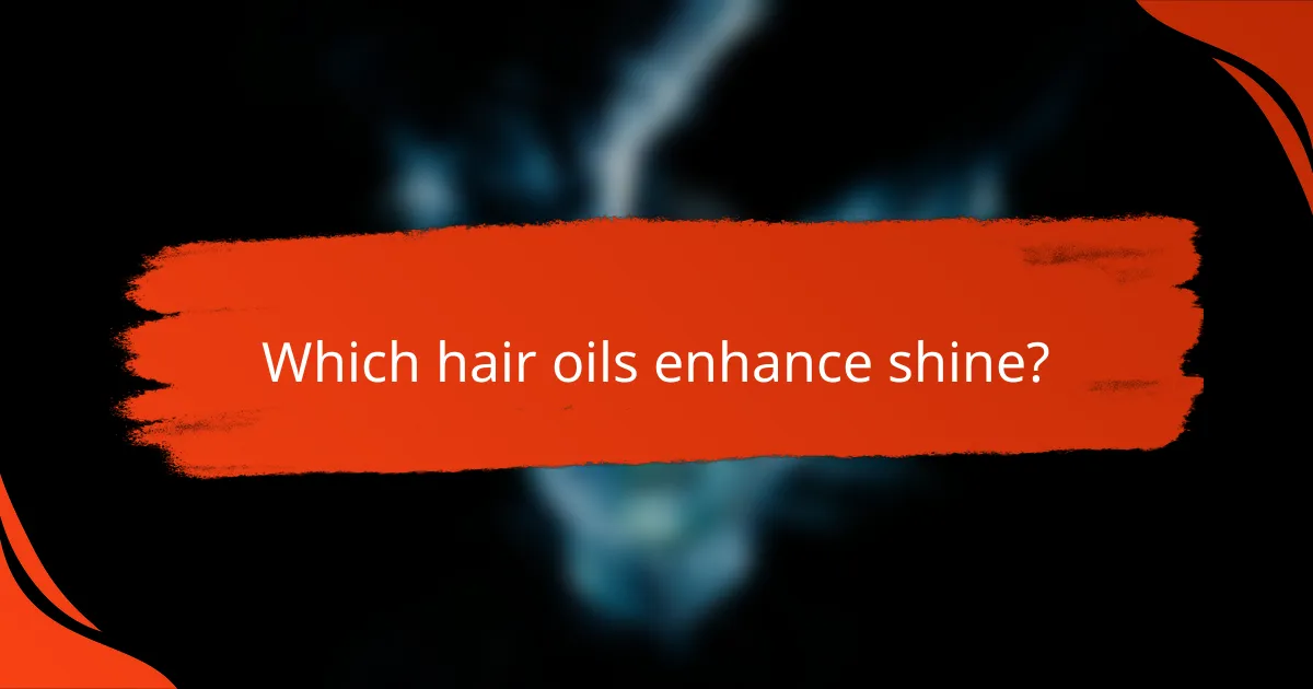 Which hair oils enhance shine?